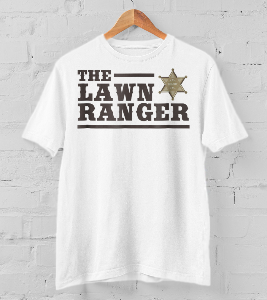 The Lawn Ranger Sheriff Father's Day Mowing Officer T-Shirt