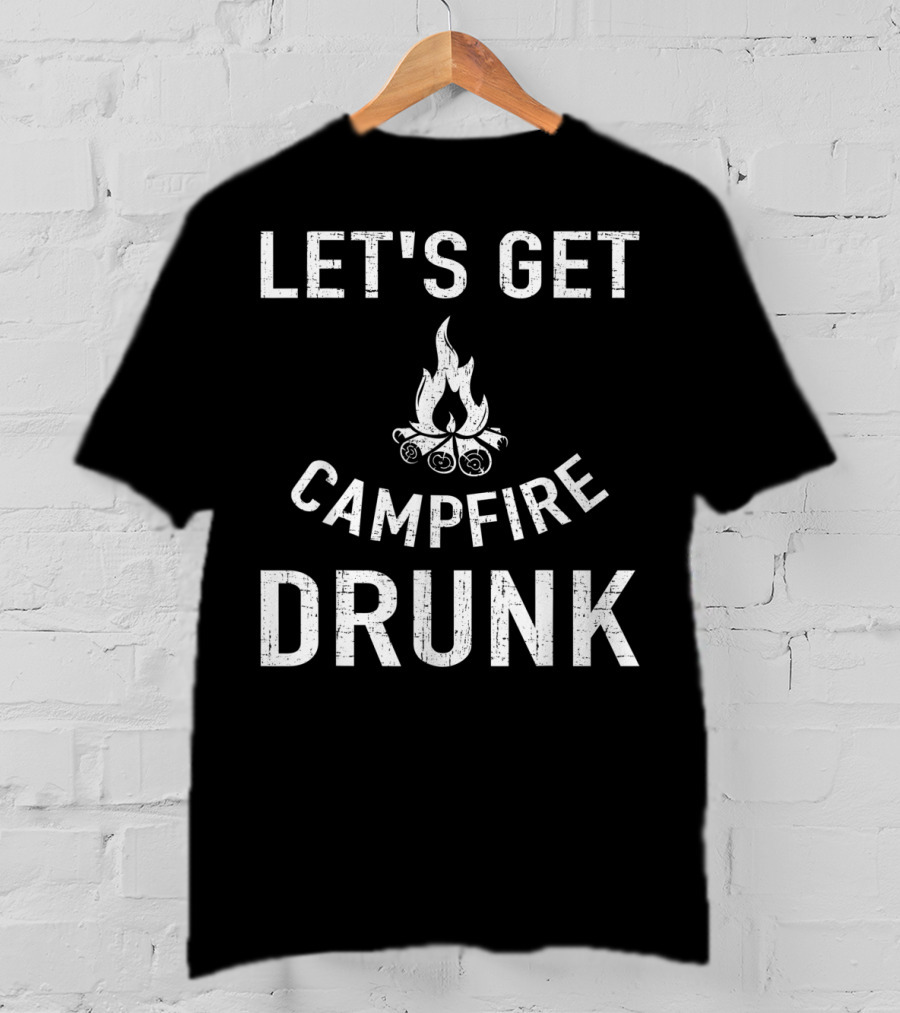 Let's Get Campfire Drunk Camping Humor Camping Enthusiasts T-Shirt