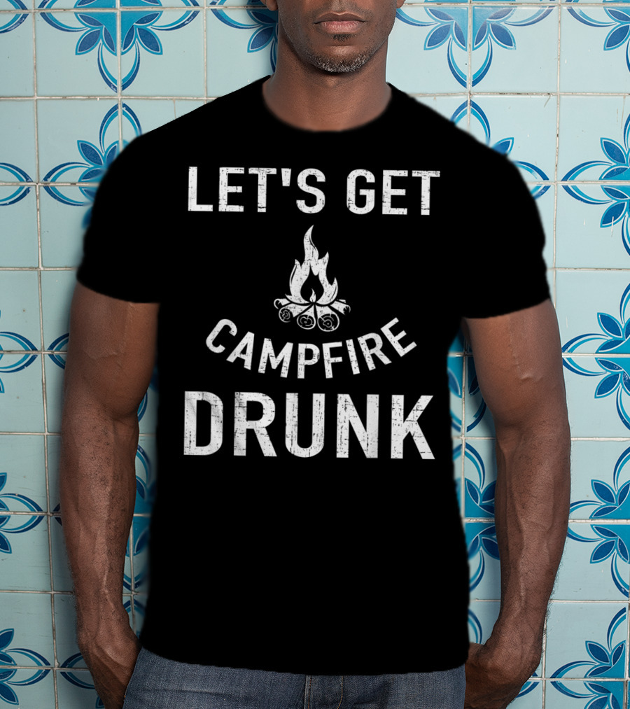Let's Get Campfire Drunk Camping Humor Camping Enthusiasts T-Shirt