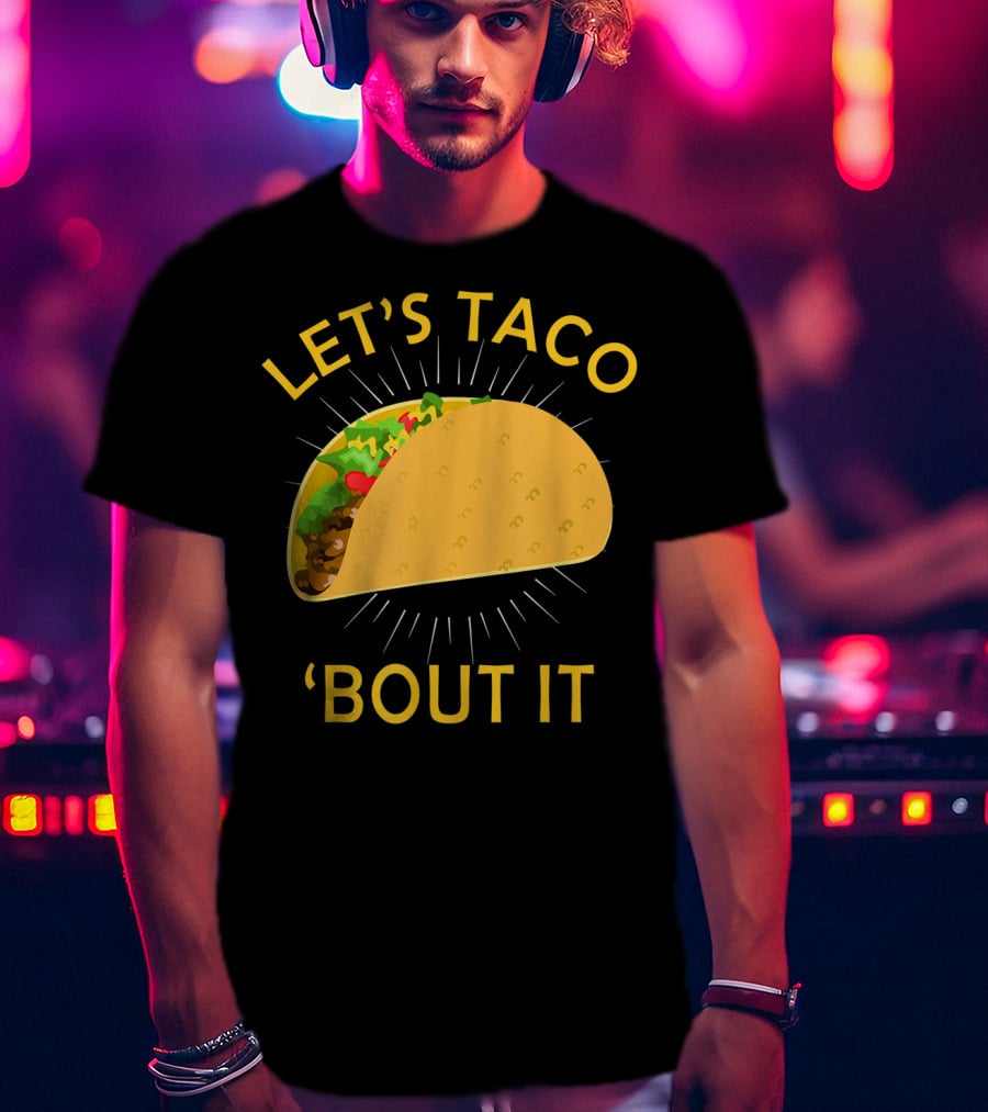 Let's Taco 'Bout It Cinco De Mayo T-Shirt