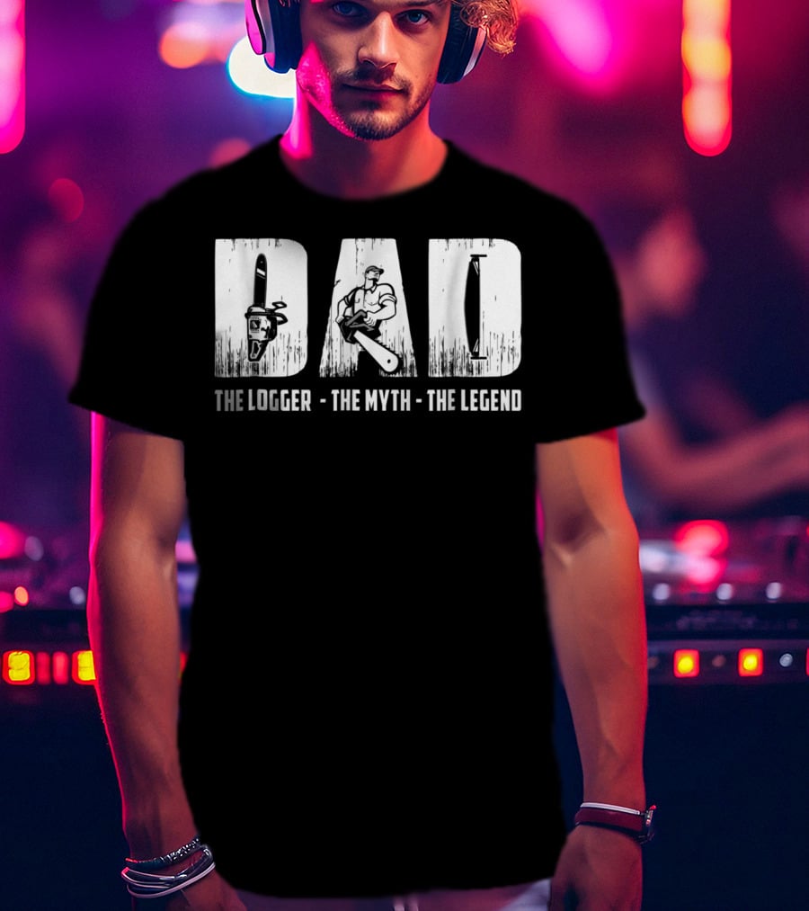 Dad The Logger The Myth The Legend T-Shirt