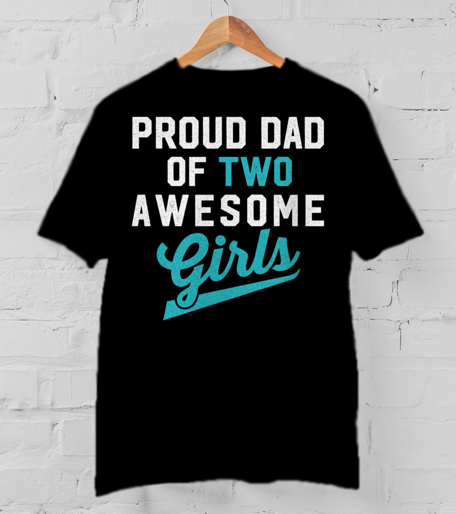 Proud Dad Of Two Awesome Girls T-Shirt