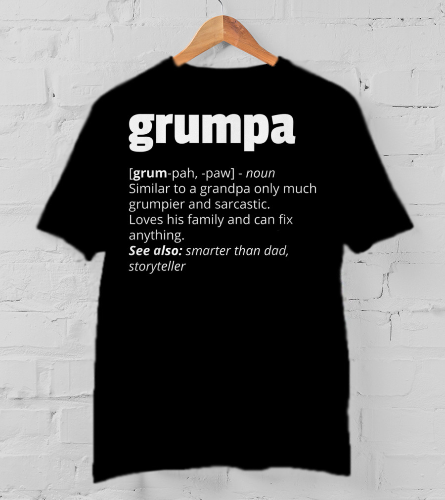 Grumpa Noun Similar To Grandpa Grumpier Sarcastic Family Fix Anything Smarter Than Dad Storyteller T-Shirt