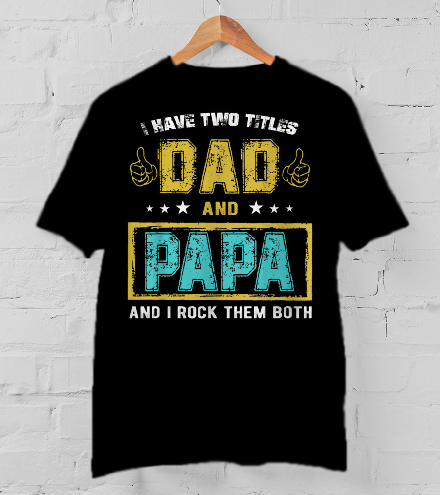 Dad And Papa I Have Two Titles And I Rock Them Both T-Shirt