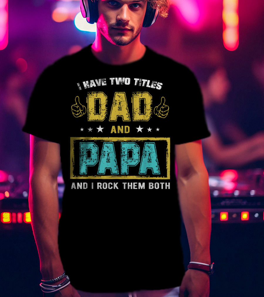 Dad And Papa I Have Two Titles And I Rock Them Both T-Shirt