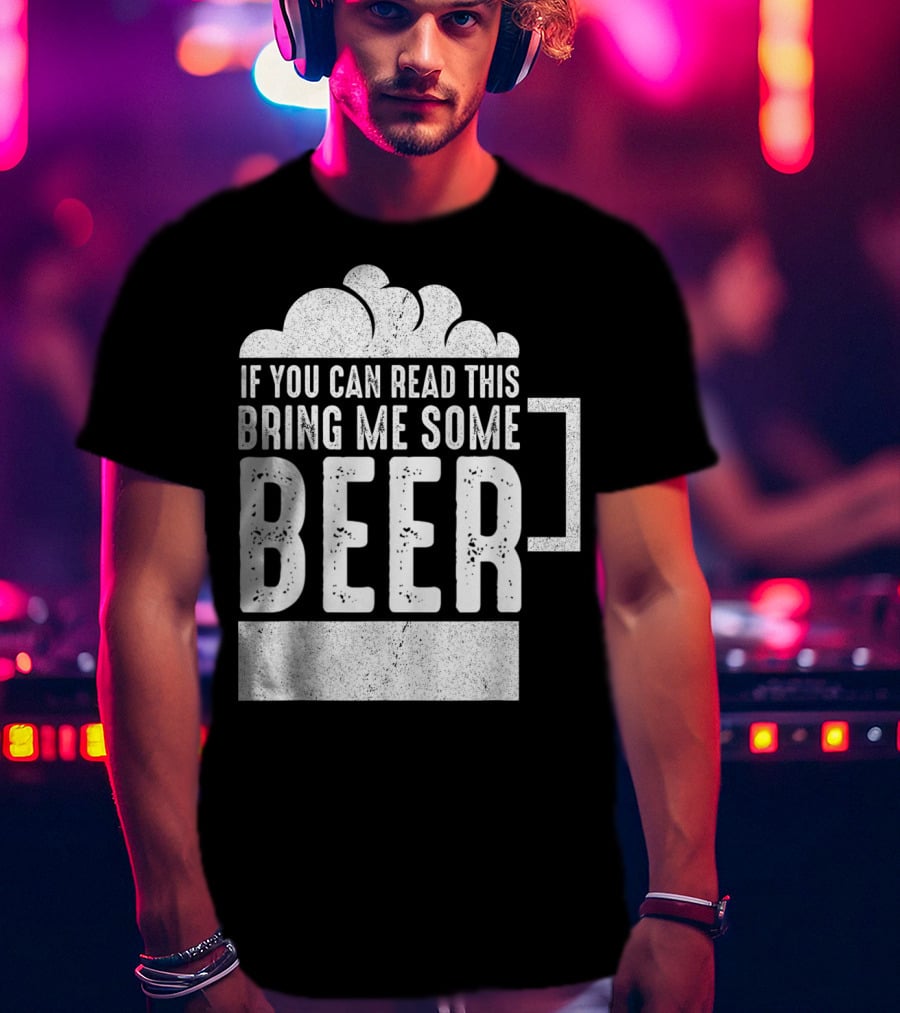 Mens If You Can Read This Bring Me Some Beer Mug Bubbles T-Shirt