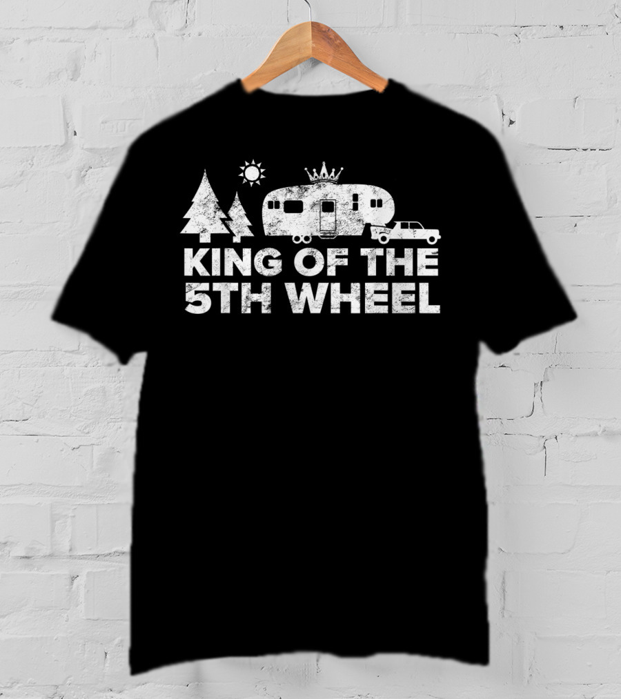 King Of The 5Th Wheel Camping Truck Rv Camper Trees Sun T-Shirt