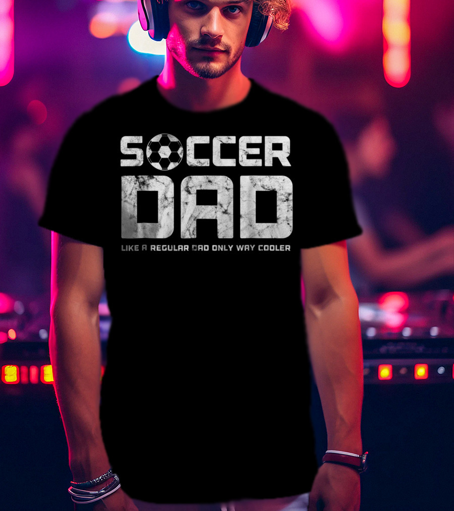 Soccer Dad Like A Regular Dad Only Way Cooler Mens Mens Funny Father's Day T-Shirt