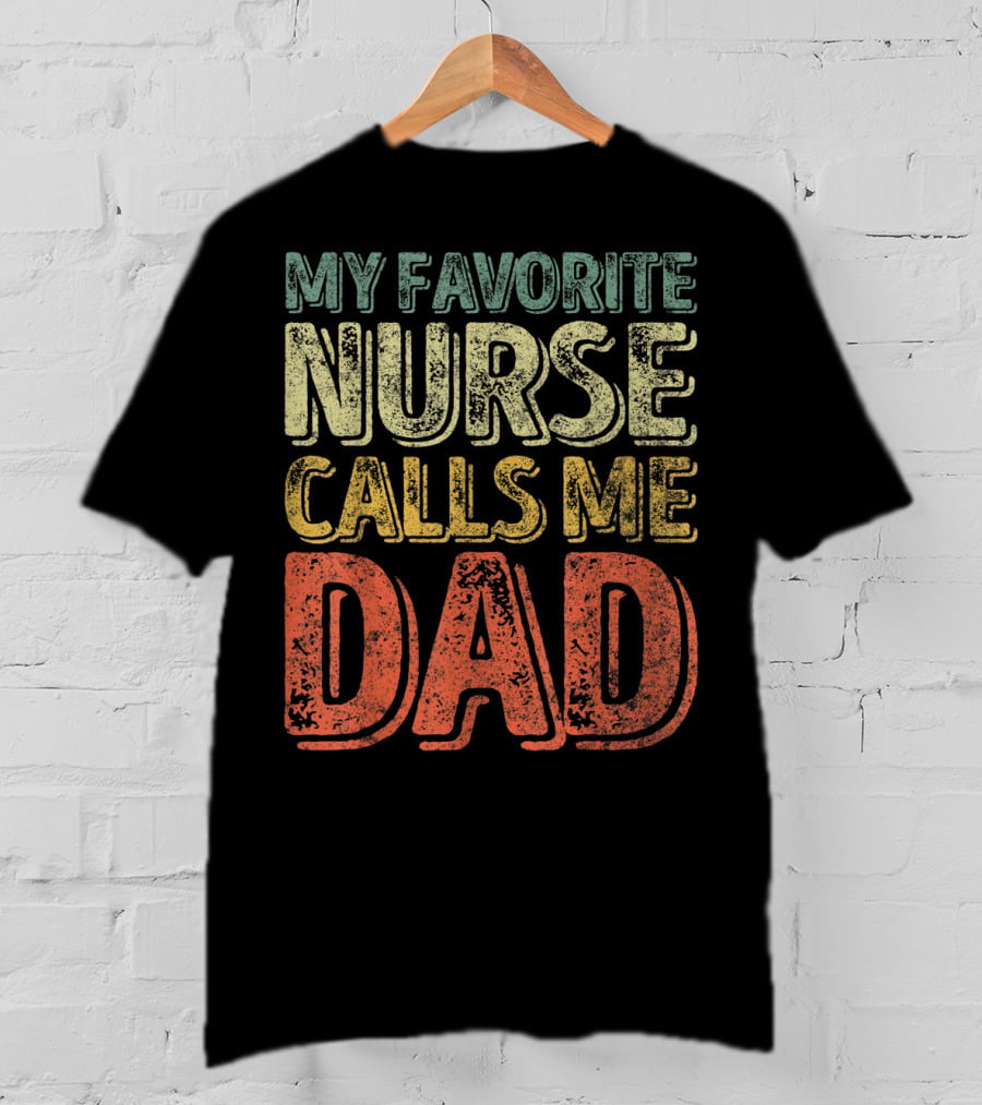 My Favorite Nurse Calls Me Dad Father Mens T-Shirt