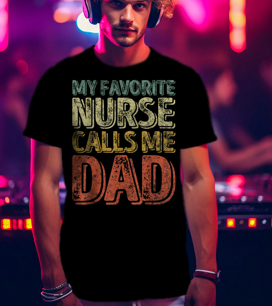 My Favorite Nurse Calls Me Dad Father Mens T-Shirt