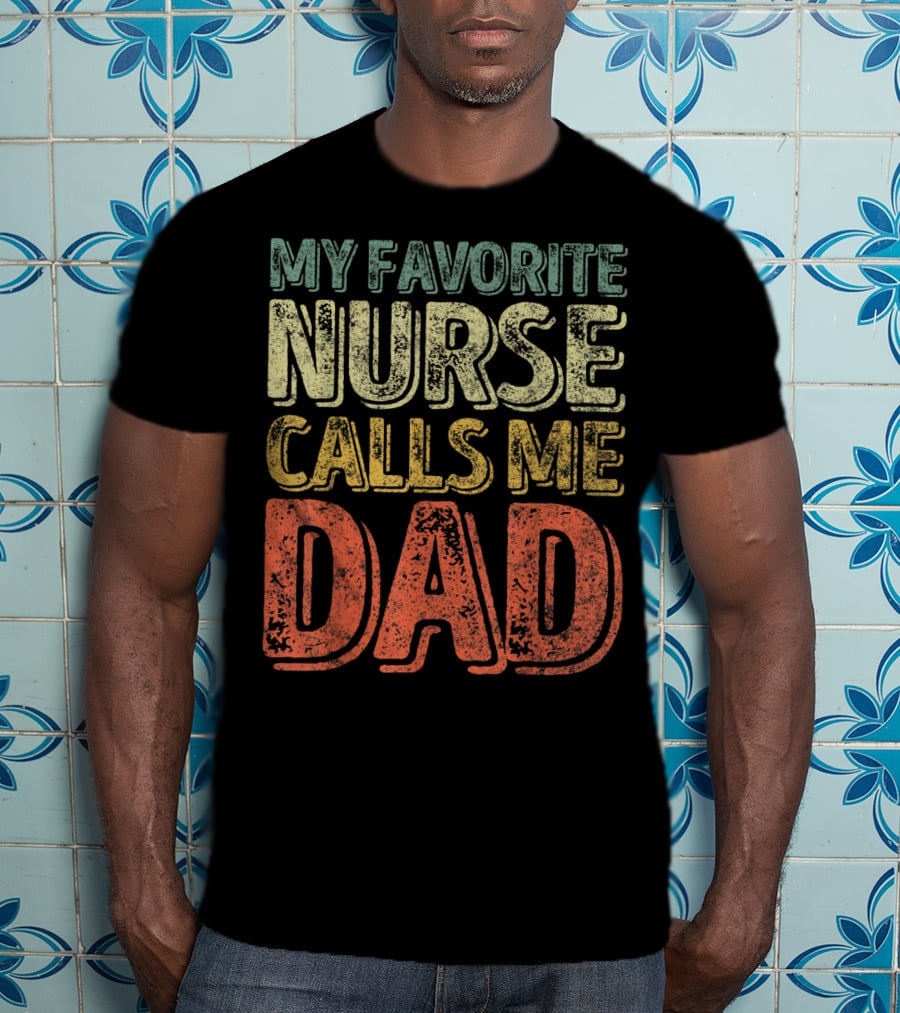 My Favorite Nurse Calls Me Dad Father Mens T-Shirt