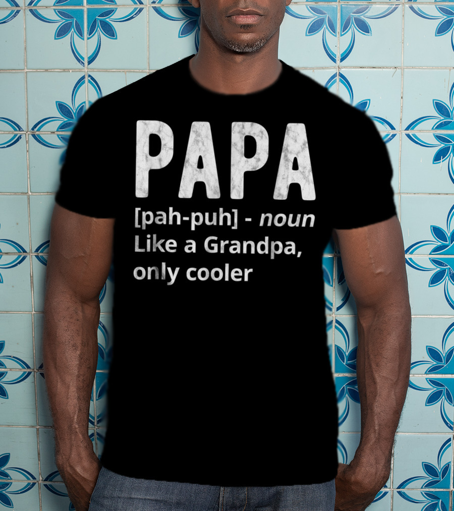 PAPA Definition Noun Like A Grandpa Only Cooler T-Shirt