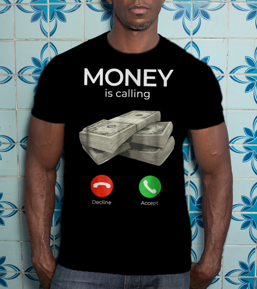 Money Is Calling Decline Accept Cash Hustler Business Funny T-Shirt