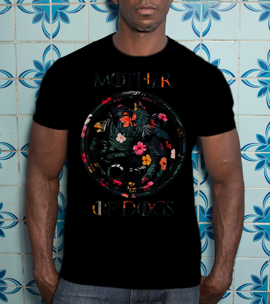 Mother Of Dogs Floral Design Sarcastic Novelty T-Shirt