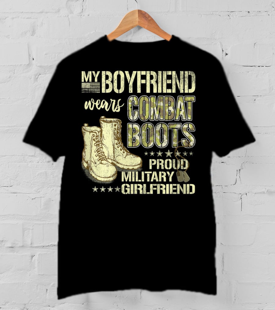 My Boyfriend Wears Combat Boots Proud Military Girlfriend T-Shirt