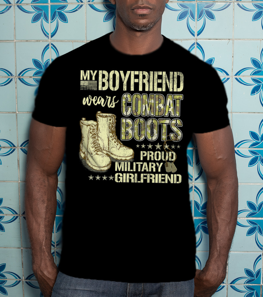 My Boyfriend Wears Combat Boots Proud Military Girlfriend T-Shirt