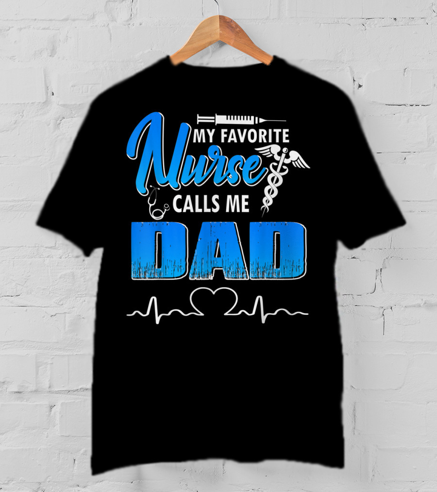 My Favorite Nurse Calls Me Dad Father's Day Nursing Appreciation Gift T-Shirt