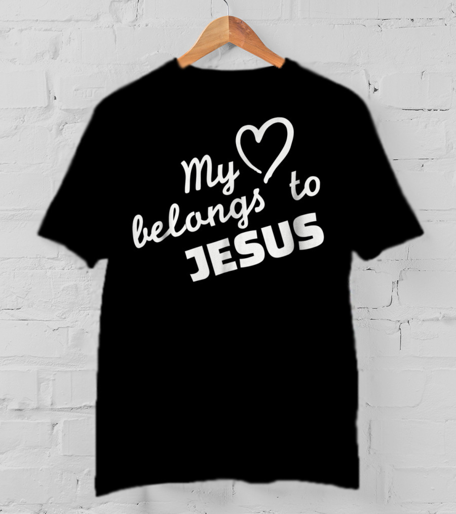 My Heart Belongs To Jesus Christian Faith T-Shirt