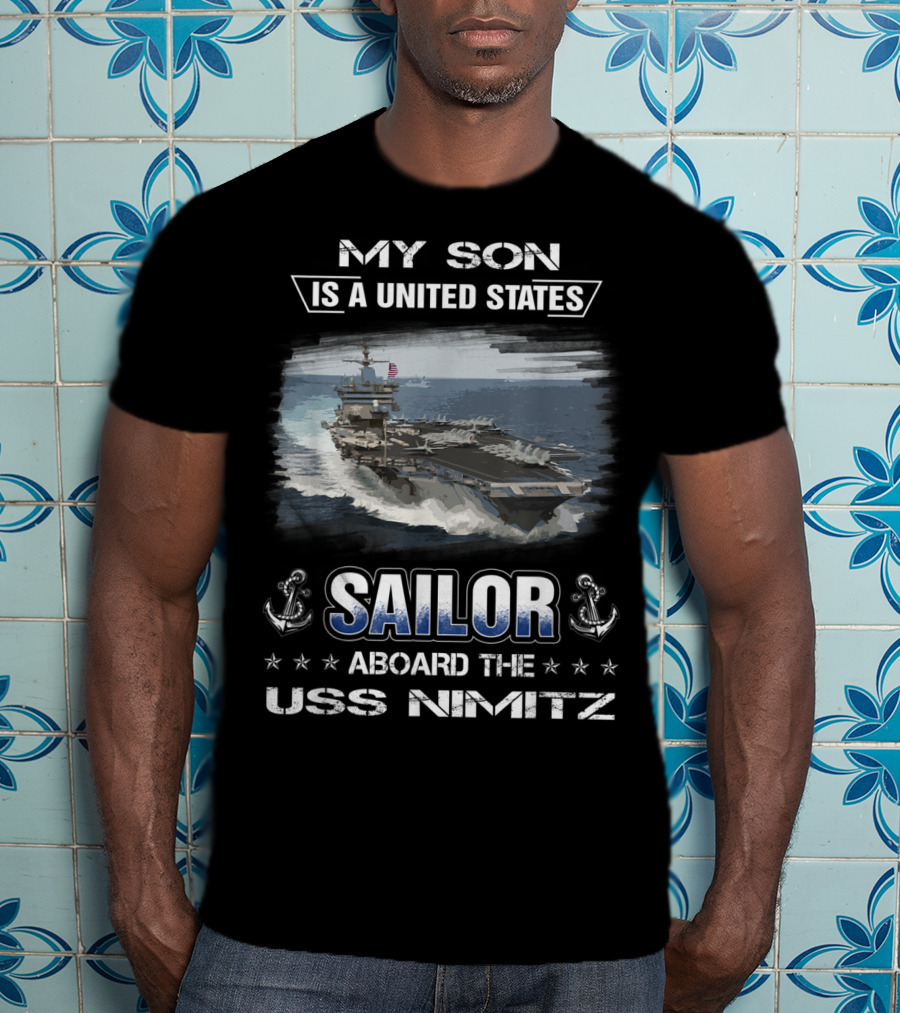 My Son Is A United States Sailor Aboard The USS Nimitz T-Shirt