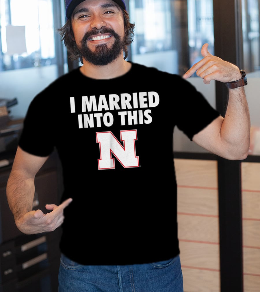 I Married Into This Nebraska Cornhuskers N T-Shirt
