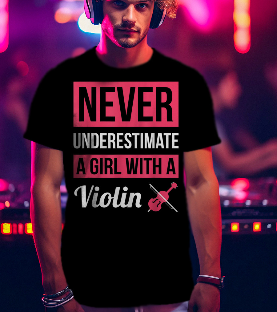 Never Underestimate A Girl With A Violin T-Shirt
