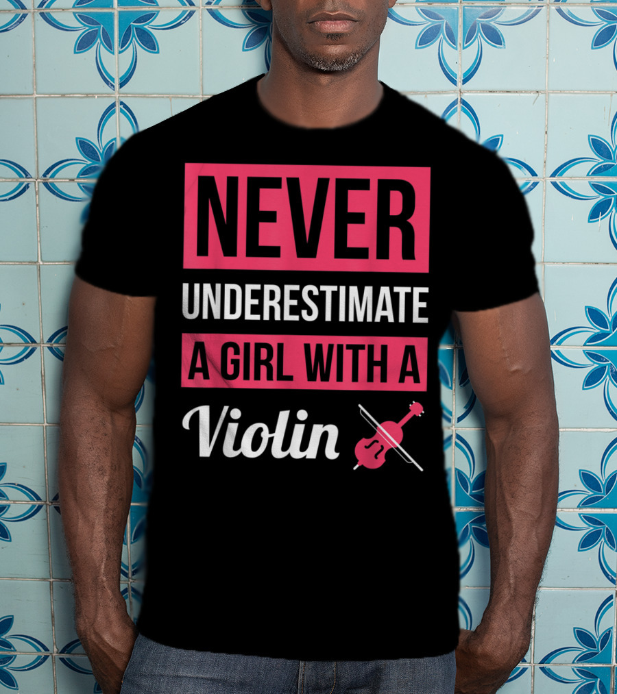 Never Underestimate A Girl With A Violin T-Shirt