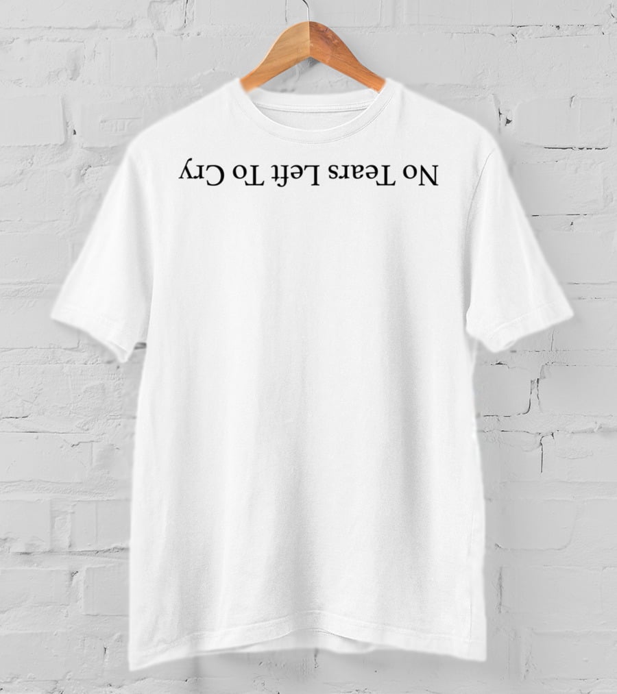 No Tears Left To Cry Upside Down Text T-Shirt