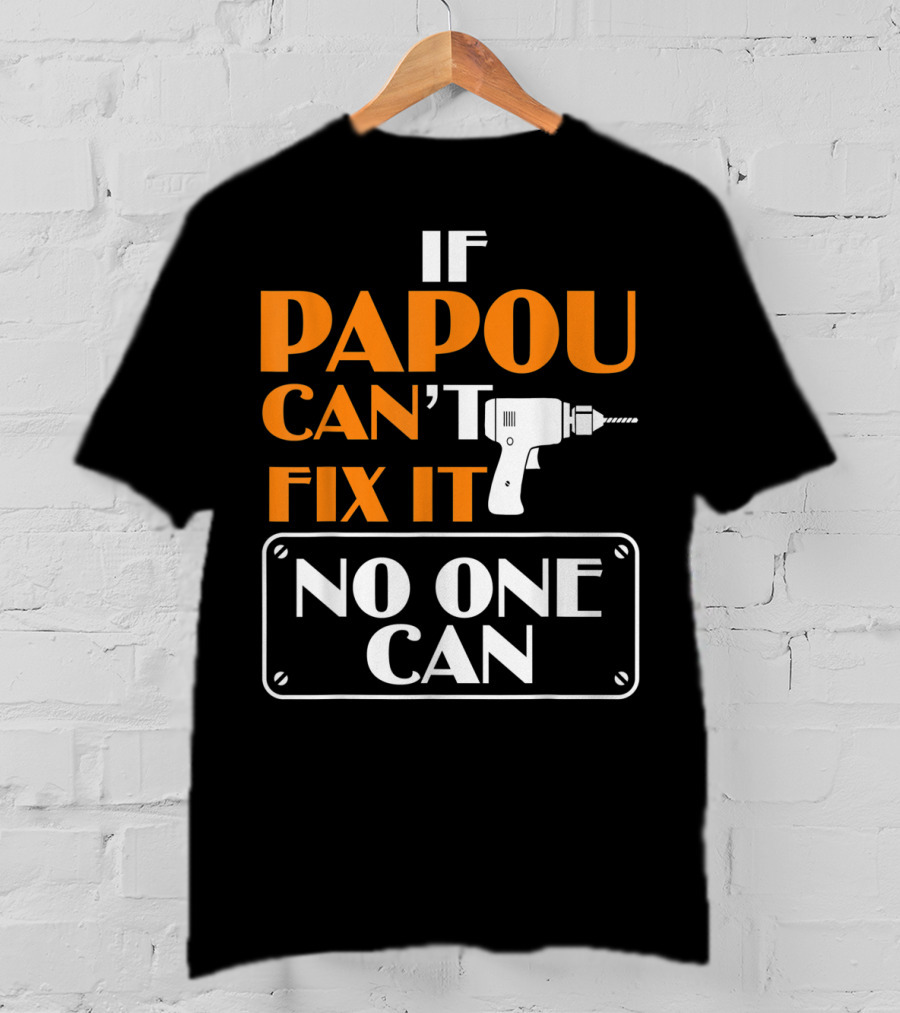 If Papou Can't Fix It No One Can T-Shirt
