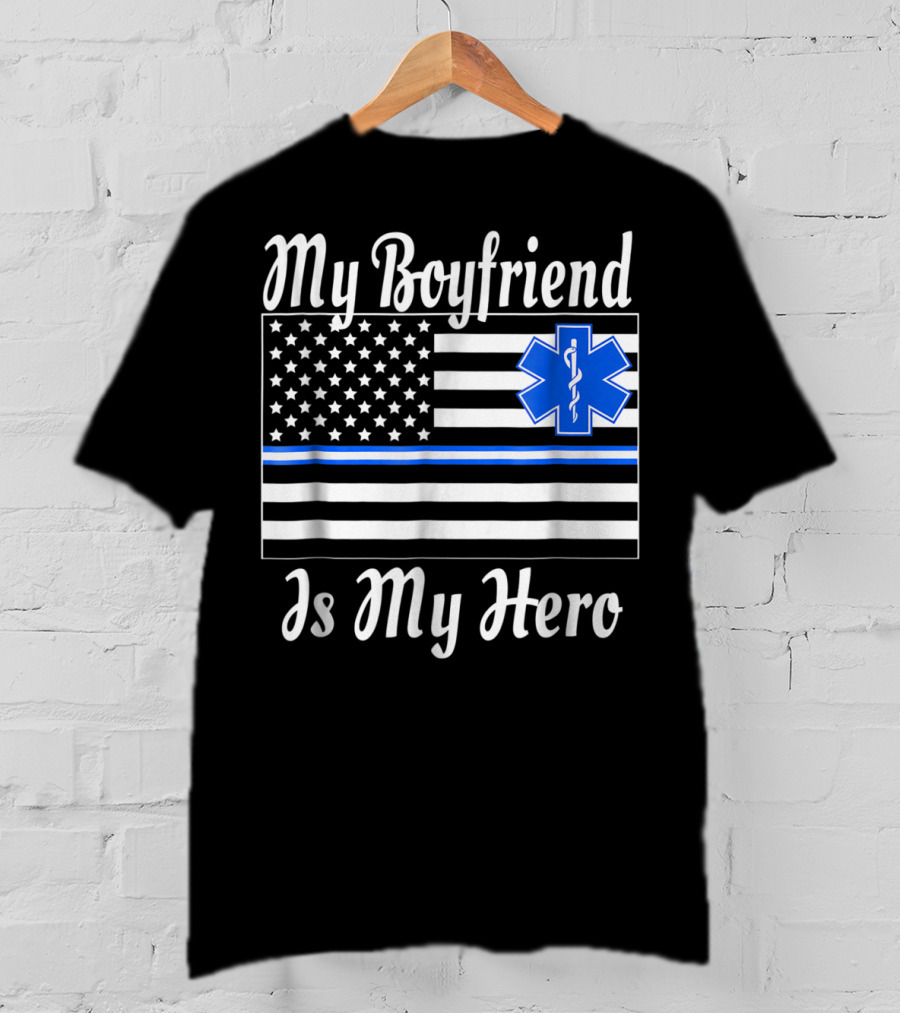 My Boyfriend Is My Hero EMT Thin Blue Line American Flag T-Shirt