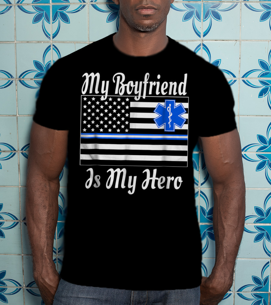 My Boyfriend Is My Hero EMT Thin Blue Line American Flag T-Shirt