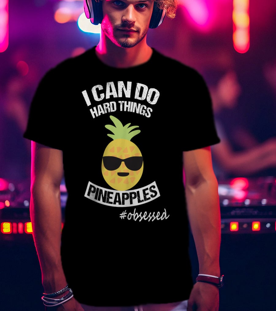 I Can Do Hard Things Pineapples Emoji #Obsessed T-Shirt