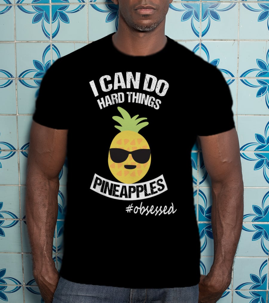 I Can Do Hard Things Pineapples Emoji #Obsessed T-Shirt