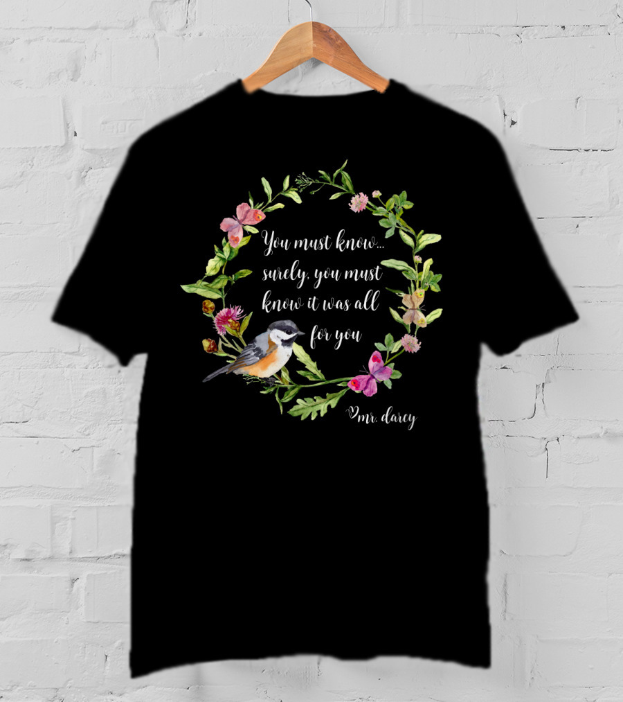 You Must Know It Was All For You Mr. Darcy Floral Bird Wreath T-Shirt