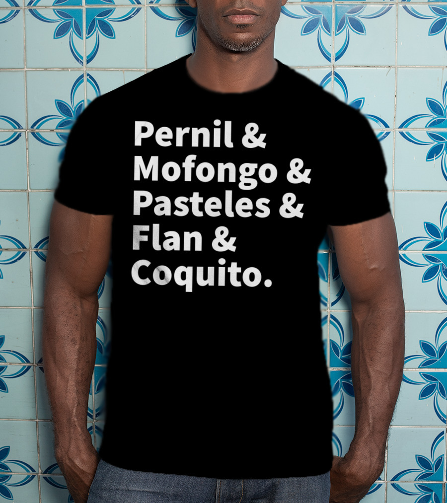 Pernil Mofongo Pasteles Flan Coquito Puerto Rican Boricua Food T-Shirt