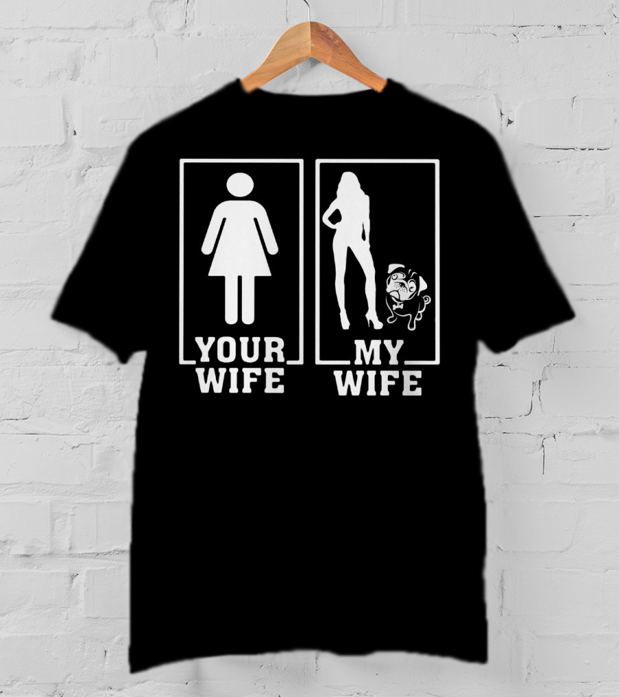 Pug Lovers Your Wife My Wife Funny Comparison T-Shirt