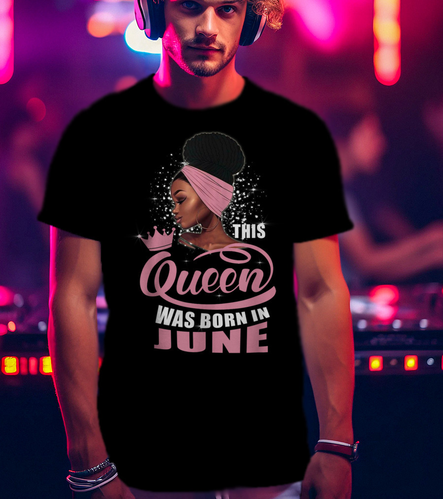 This Queen Was Born In June T-Shirt