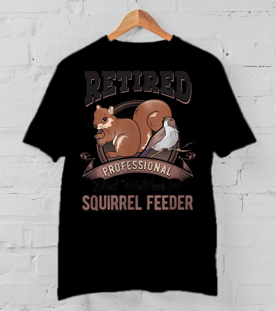Retired Professional Bird Watcher And Squirrel Feeder T-Shirt