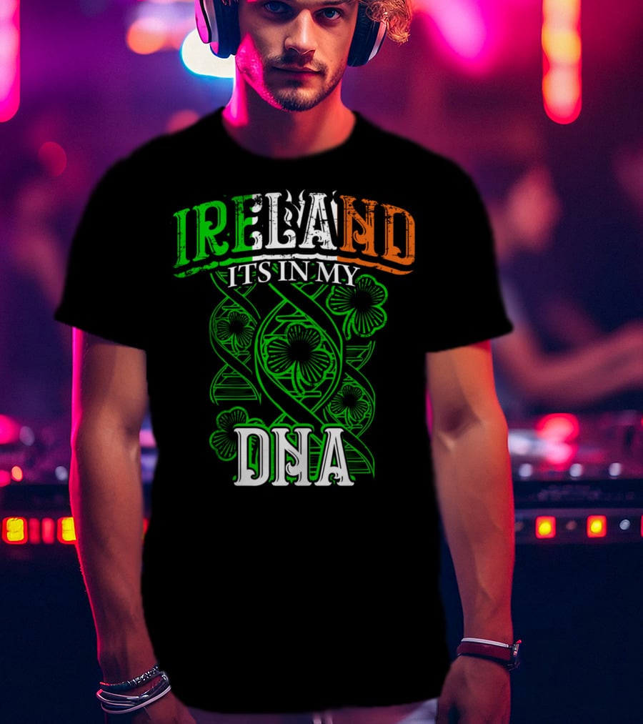 Ireland It's In My DNA Saint Paddys Day Irish Pride T-Shirt