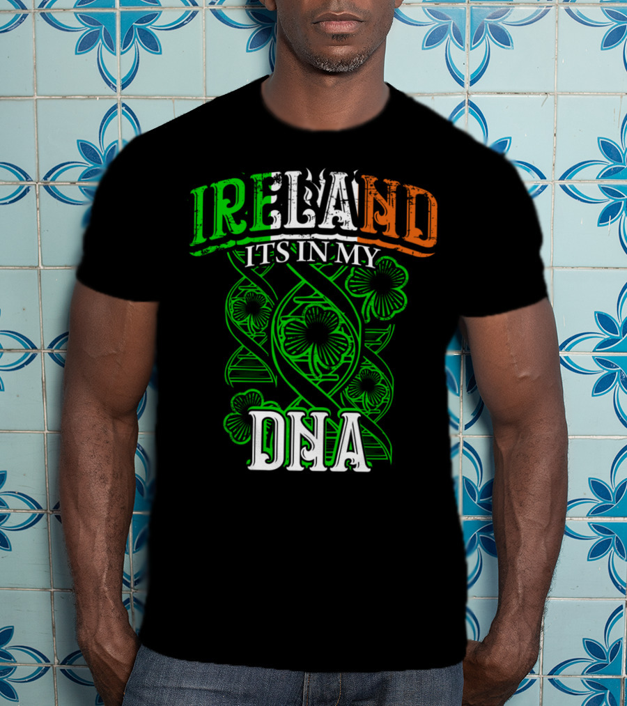 Ireland It's In My DNA Saint Paddys Day Irish Pride T-Shirt