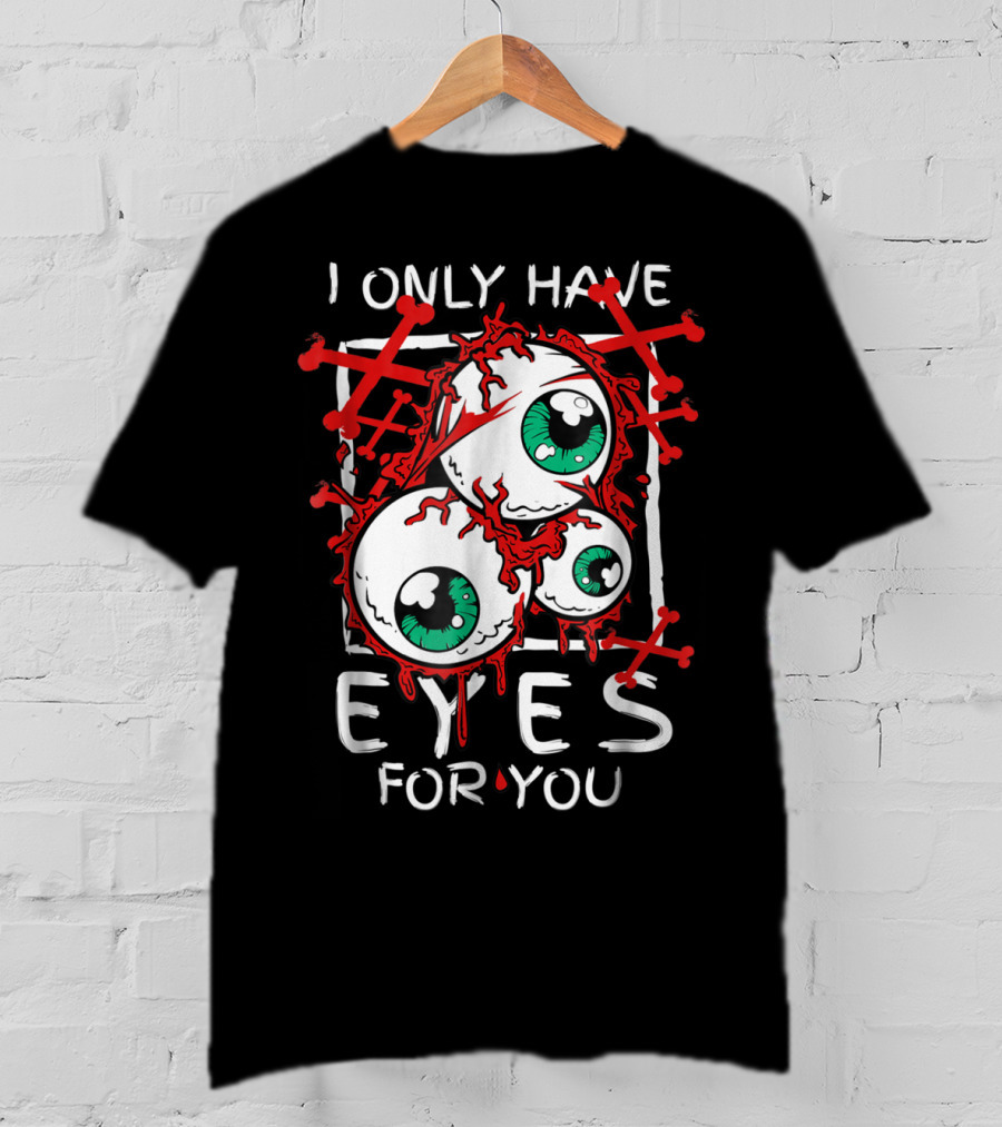 I Only Have Eyes For You Creepy Eyeballs With Red Crossbones T-Shirt