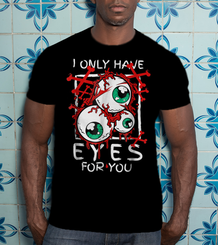 I Only Have Eyes For You Creepy Eyeballs With Red Crossbones T-Shirt