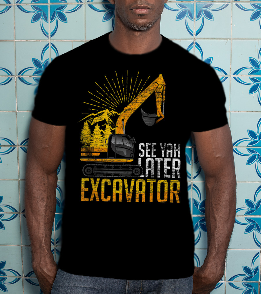 See Yah Later Excavator Mountains And Trees Scene T-Shirt