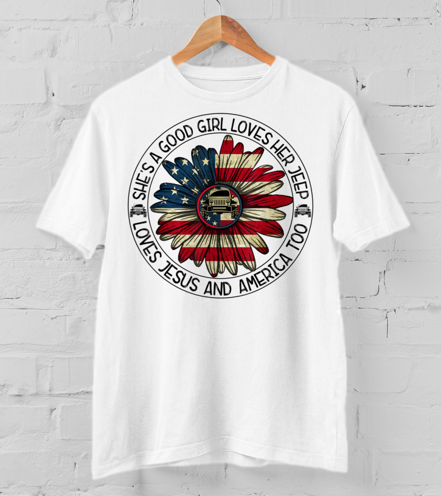 She's A Good Girl Loves Her Jeep Jesus Loves America Too T-Shirt