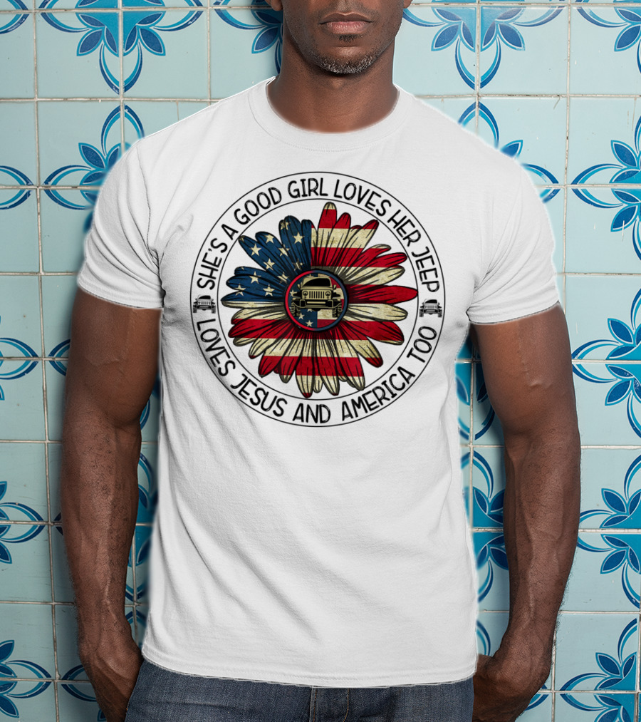 She's A Good Girl Loves Her Jeep Jesus Loves America Too T-Shirt