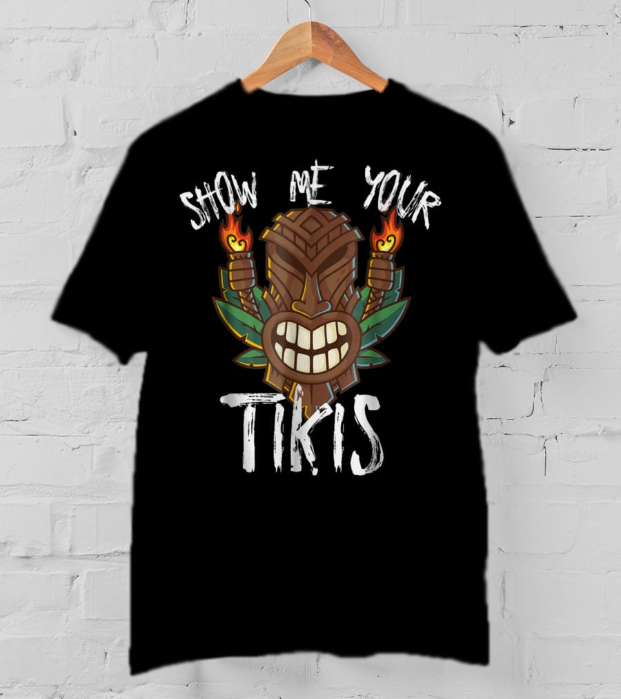 Show Me Your Tikis Funny Hawaiian Torch Tribal T-Shirt