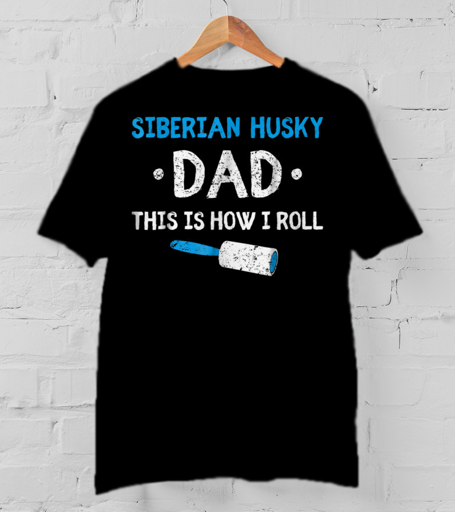 Siberian Husky Dad This Is How I Roll With Lint Roller T-Shirt
