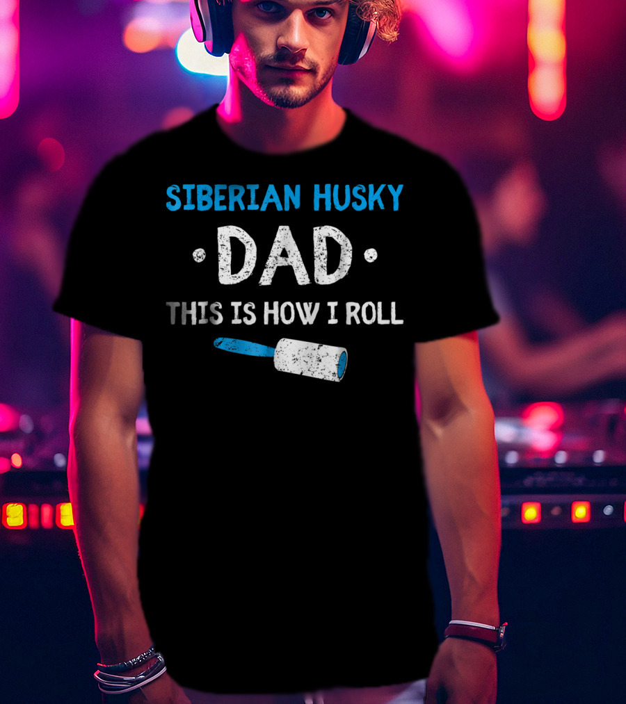 Siberian Husky Dad This Is How I Roll With Lint Roller T-Shirt