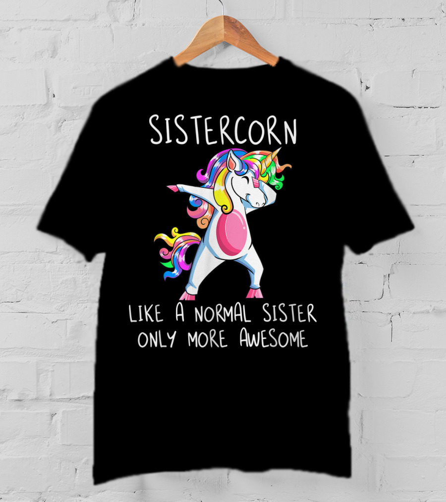 Sistercorn Like A Normal Sister Only More Awesome Dabbing Unicorn T-Shirt