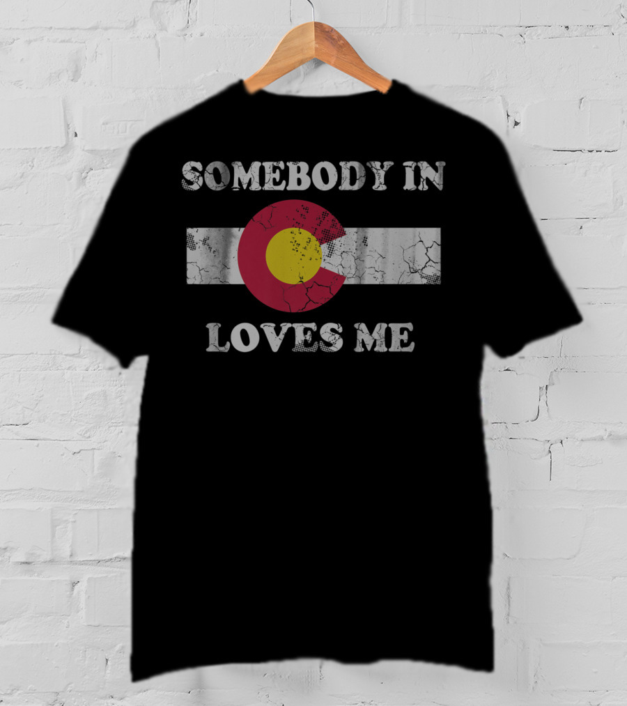 Somebody In Colorado Flag Symbol Loves Me T-Shirt