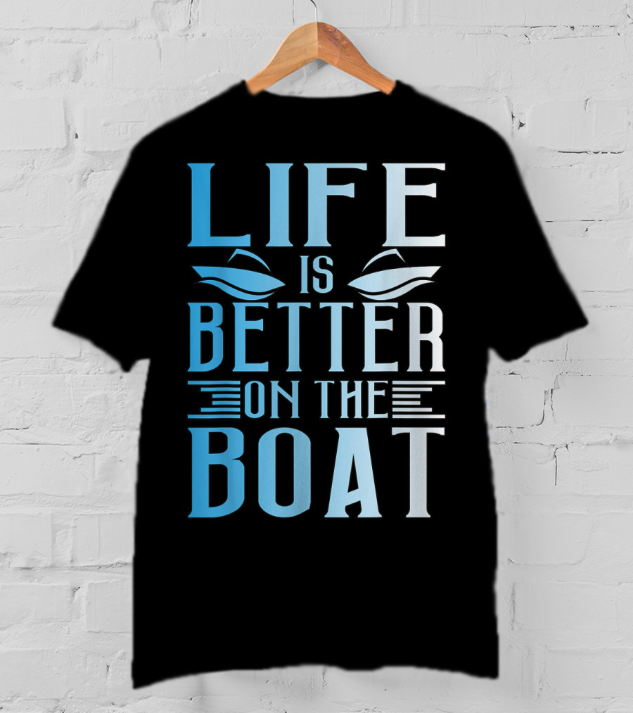 Life Is Better On The Boat Summer Boating T-Shirt